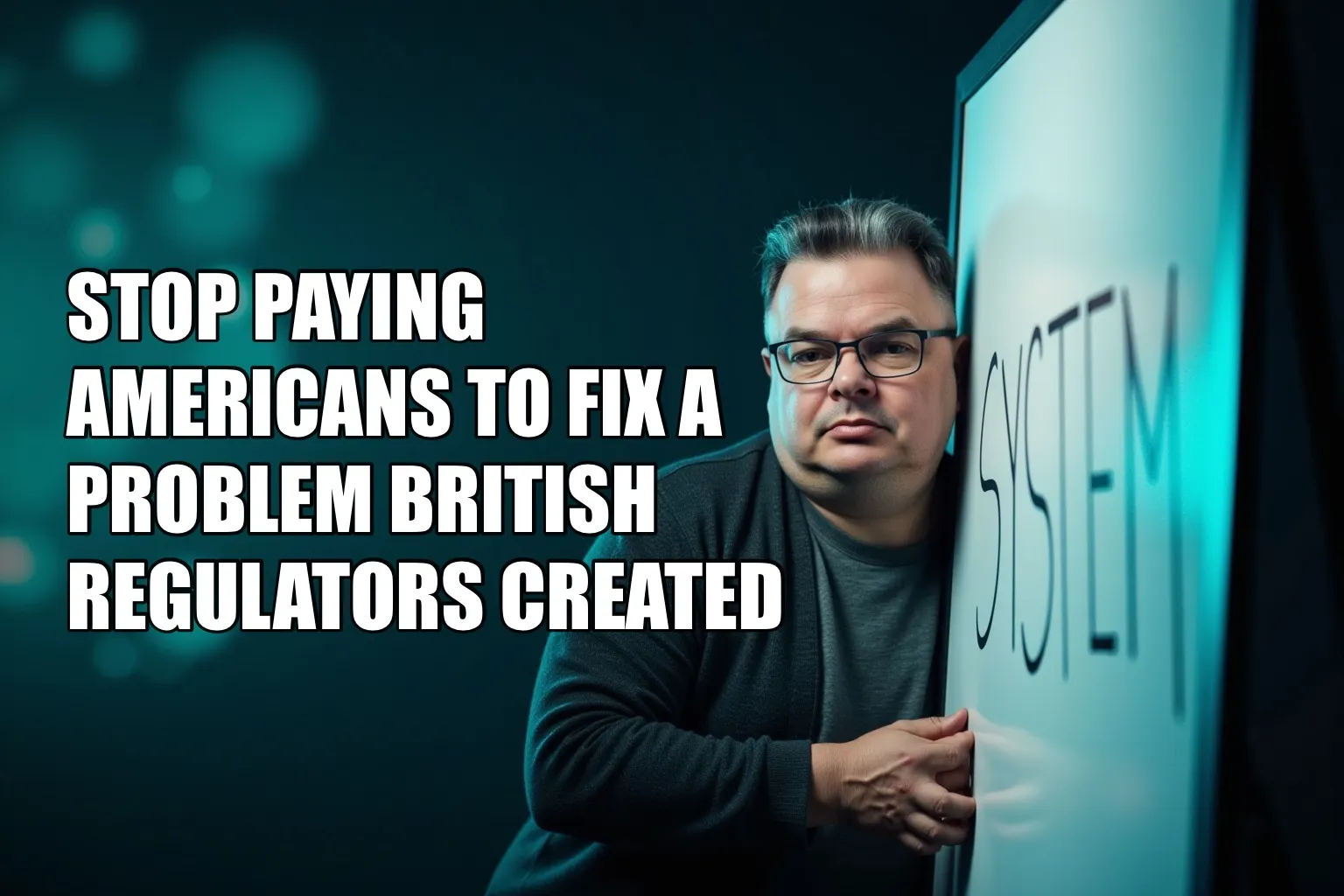 Stop Paying Americans to Fix a Problem British Regulators Created